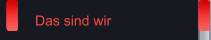 Das sind wir
